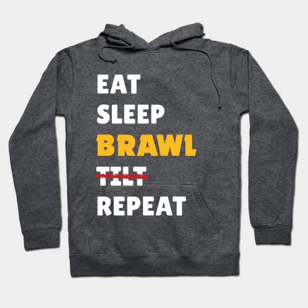 Eat, Sleep, Brawl, Tilt Repeat (Ver.2) Hoodie by Teeworthy Designs